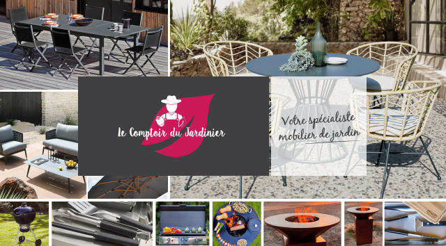 Le Comptoir du Jardinier, votre spécialiste mobilier de jardin.